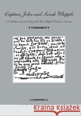 Captain John and Sarah Whipple: A Multigenerational Study of the First Whipple Family in America