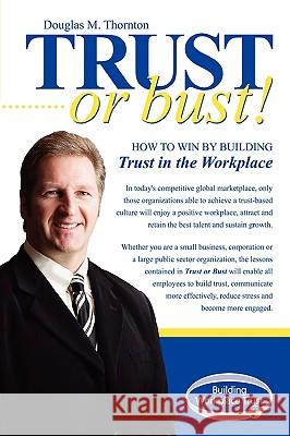 Trust or Bust: How to Win by Building Trust in the Workplace