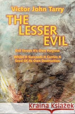 The Lesser Evil: Evil Serves It's Own Purpose Whilst It Succeeds It Carries a Seed of Its Own Destruction