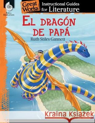 El Dragon de Papa (My Father's Dragon): An Instructional Guide for Literature: An Instructional Guide for Literature