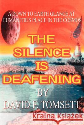 The Silence Is Deafening: A Down to Earth Glance at Humanitie's Place in the Cosmos