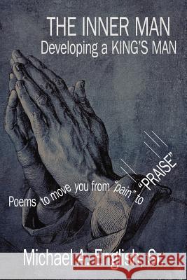 THE INNER MAN Developing a KING'S MAN: Poems to move you from pain to PRAISE