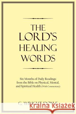 The Lord's Healing Words: Six Months of Daily Readings from the Bible On Physical, Mental, and Spiritual Health (With Commentary)