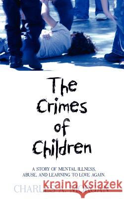 The Crimes of Children: A Story of Mental Illness, Abuse, and Learning to Love Again.