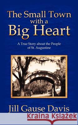 The Small Town with a Big Heart: A True Story about the People of St. Augustine