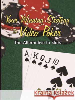 Your Winning Strategy to Video Poker: The Alternative to Slots