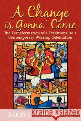 A Change is Gonna' Come: The Transformation of a Traditional to a Contemporary Worship Celebration