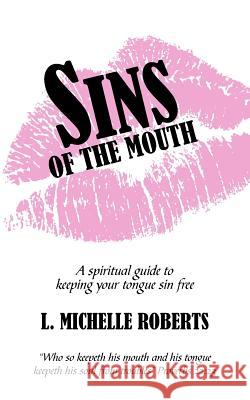 Sins Of The Mouth: A spiritual guide to keeping your tongue sin free