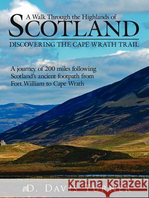 A Walk Through the Highlands of Scotland: Discovering the Cape Wrath Trail. a Journey of 200 Miles Following Scotlands Ancient Footpath from Fort Will
