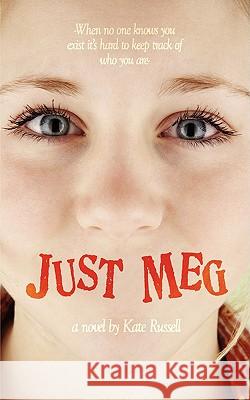 Just Meg: When No One Knows You Exist It's Hard to Keep Track of Who You Are-