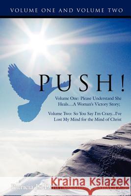 PUSH! - A Victory Story: Volume One: Please Understand She Heals....A Woman's Victory Story; Volume Two: So You Say I'm Crazy...I've Lost My Mi