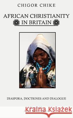African Christianity in Britain: Diaspora, Doctrines and Dialogue