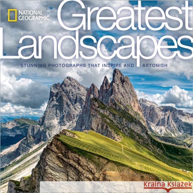 National Geographic Greatest Landscapes: Stunning Photographs that Inspire and Astonish