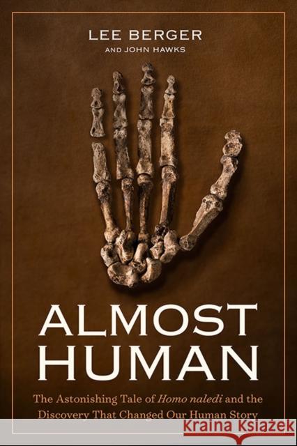 Almost Human: The Astonishing Tale of Homo Naledi and the Discovery That Changed Our Human Story