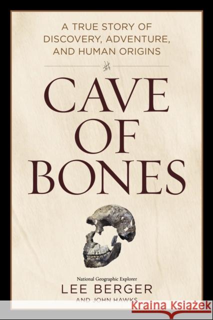 Cave of Bones: A True Story of Discovery, Adventure, and Human Origins