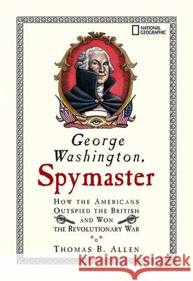 George Washington, Spymaster: How the Americans Outspied the British and Won the Revolutionary War