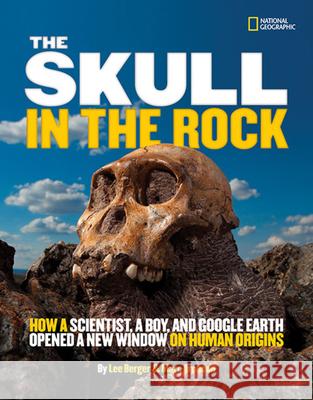 The Skull in the Rock: How a Scientist, a Boy, and Google Earth Opened a New Window on Human Origins