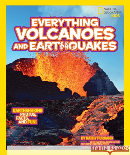 National Geographic Kids Everything Volcanoes and Earthquakes: Earthshaking photos, facts, and fun!