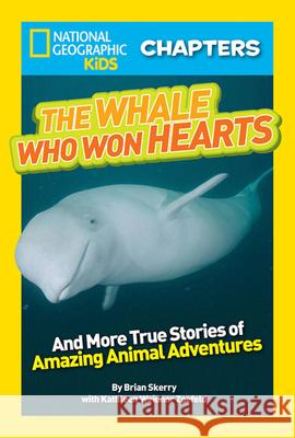 The Whale Who Won Hearts!: And More True Stories of Adventures with Animals