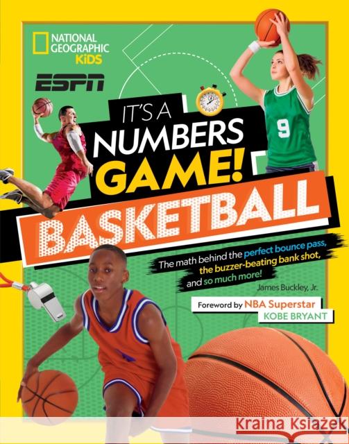 It's a Numbers Game! Basketball: The math behind the perfect bounce pass, the buzzer-beating bank shot, and so much more!