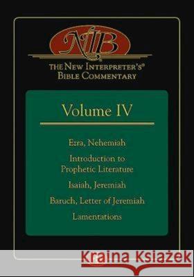 The New Interpreter's(r) Bible Commentary Volume IV: Ezra, Nehemiah, Introduction to Prophetic Literature, Isaiah, Jeremiah, Baruch, Letter of Jeremia