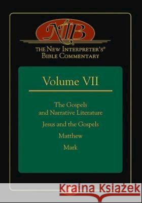 The New Interpreter's(r) Bible Commentary Volume VII: The Gospels and Narrative Literature, Jesus and the Gospels, Matthew, and Mark