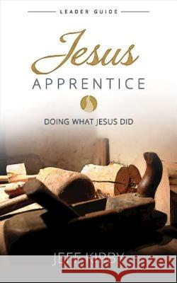Jesus Apprentice Leader Guide: Doing What Jesus Did