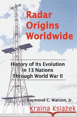 Radar Origins Worldwide: History of Its Evolution in 13 Nations Through World War II
