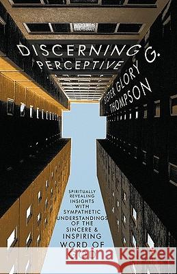 Discerning Perceptive: Spiritually Revealing Insights with Sympathetic Understandings of the Sincere & Inspiring Word of God.