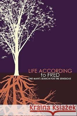 Life According to Fred: One Man's Search for the Sensuous