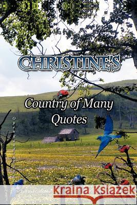 Christine's Country of Many Quotes: Open Randomly for Fun and Guidance