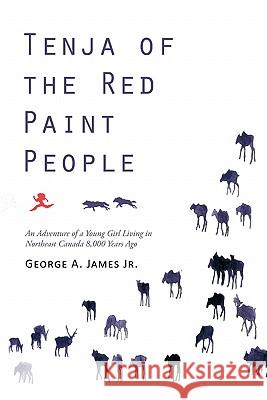 Tenja of the Red Paint People: An Adventure of a Young Girl Living in Northeast Canada 8,000 Years Ago