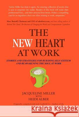 The New Heart at Work: Stories and Strategies for Building Self-Esteem and Reawakening the Soul at Work