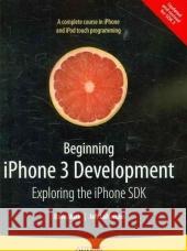 Beginning iPhone 3 Development: Exploring the iPhone SDK