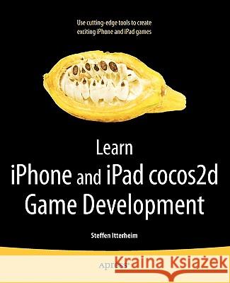 Learn iPhone and iPad Cocos2d Game Development: The Leading Framework for Building 2D Graphical and Interactive Applications