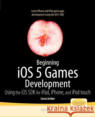 Beginning IOS 5 Games Development: Using the IOS SDK for Ipad, iPhone and iPod Touch