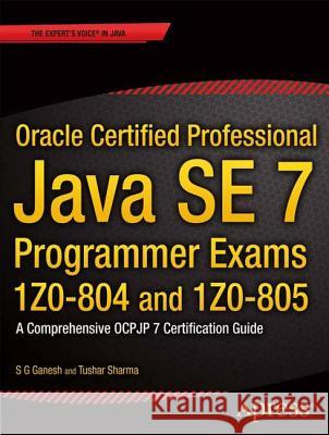 Oracle Certified Professional Java Se 7 Programmer Exams 1z0-804 and 1z0-805: A Comprehensive Ocpjp 7 Certification Guide