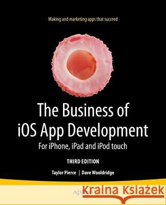 The Business of IOS App Development: For Iphone, iPad and iPod Touch