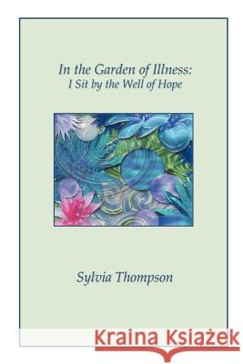 In the Garden of Illness: I Sit by the Well of Hope