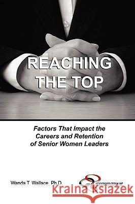 Reaching The Top: Factors That Impact the Careers and Retention of Senior Women Leaders