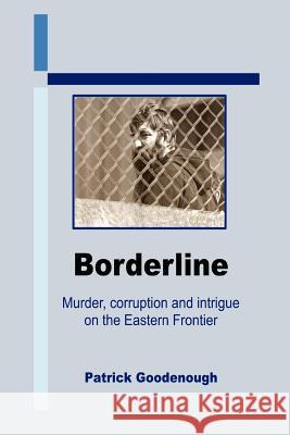 Borderline: Murder, Corruption and Intrigue on the Eastern Frontier