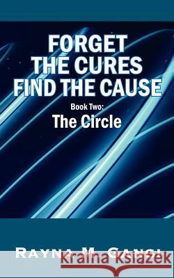Forget The Cures, Find The Cause: Book Two- The Circle