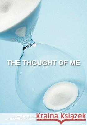 The Thought of Me: Journal Once a Year. Shape the Story of Your Life.: A Recorded Account of Emotions and Experiences