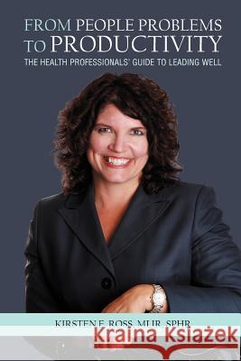 From People Problems to Productivity: The Health Professionals' Guide to Leading Well