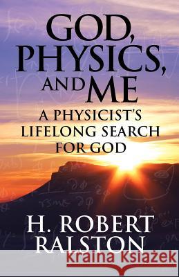 God, Physics and Me : A Physicist's Lifelong Search for God