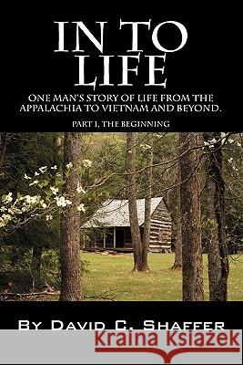 In to Life: One Man's Story of Life from the Appalachia to Viet Nam and Beyond. Part 1, the Beginning