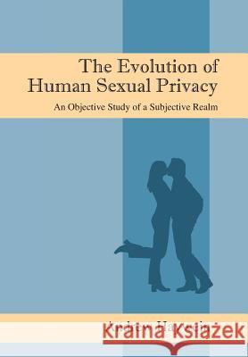 The Evolution of Human Sexual Privacy: An Objective Study of a Subjective Realm