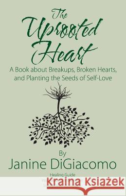 The Uprooted Heart: A Book about Breakups, Broken Hearts, and Planting the Seeds of Self-Love