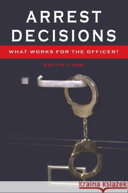 Arrest Decisions; What Works for the Officer?