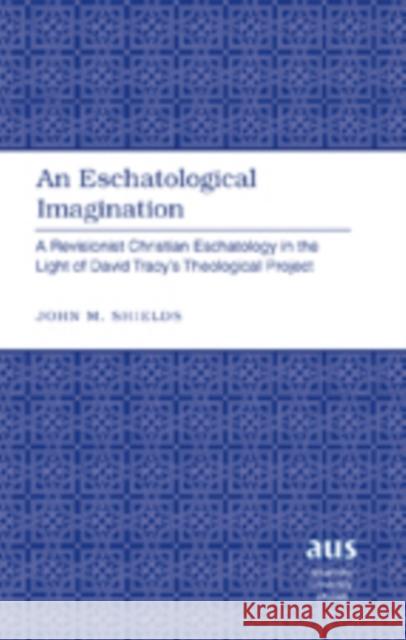 An Eschatological Imagination: A Revisionist Christian Eschatology in the Light of David Tracy's Theological Project